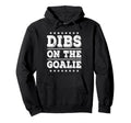 Dibs Goalie Funny Soccer Or Hockey Hoodie - Casual Everyday Wear Men Women