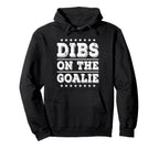 Dibs Goalie Funny Soccer Or Hockey Hoodie - Casual Everyday Wear Men Women