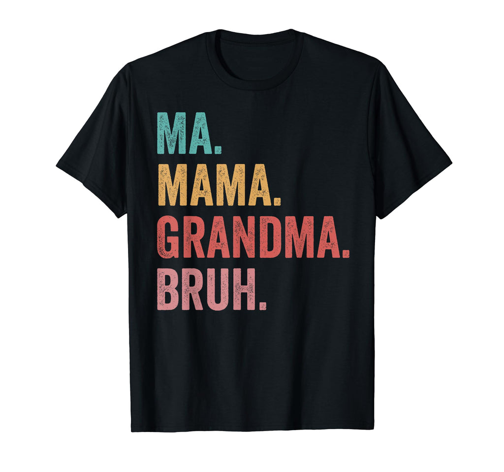 Mothers Day Ma Mama Grandma Bruh T-Shirt - Fun Novelty Design Men Women