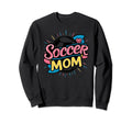 Mothers Soccer Players Team Gifts Sweatshirt - Fun Novelty Design Unisex