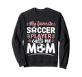 My Favorite Soccer Player Calls Me Sweatshirt - Minimalist Print Unisex