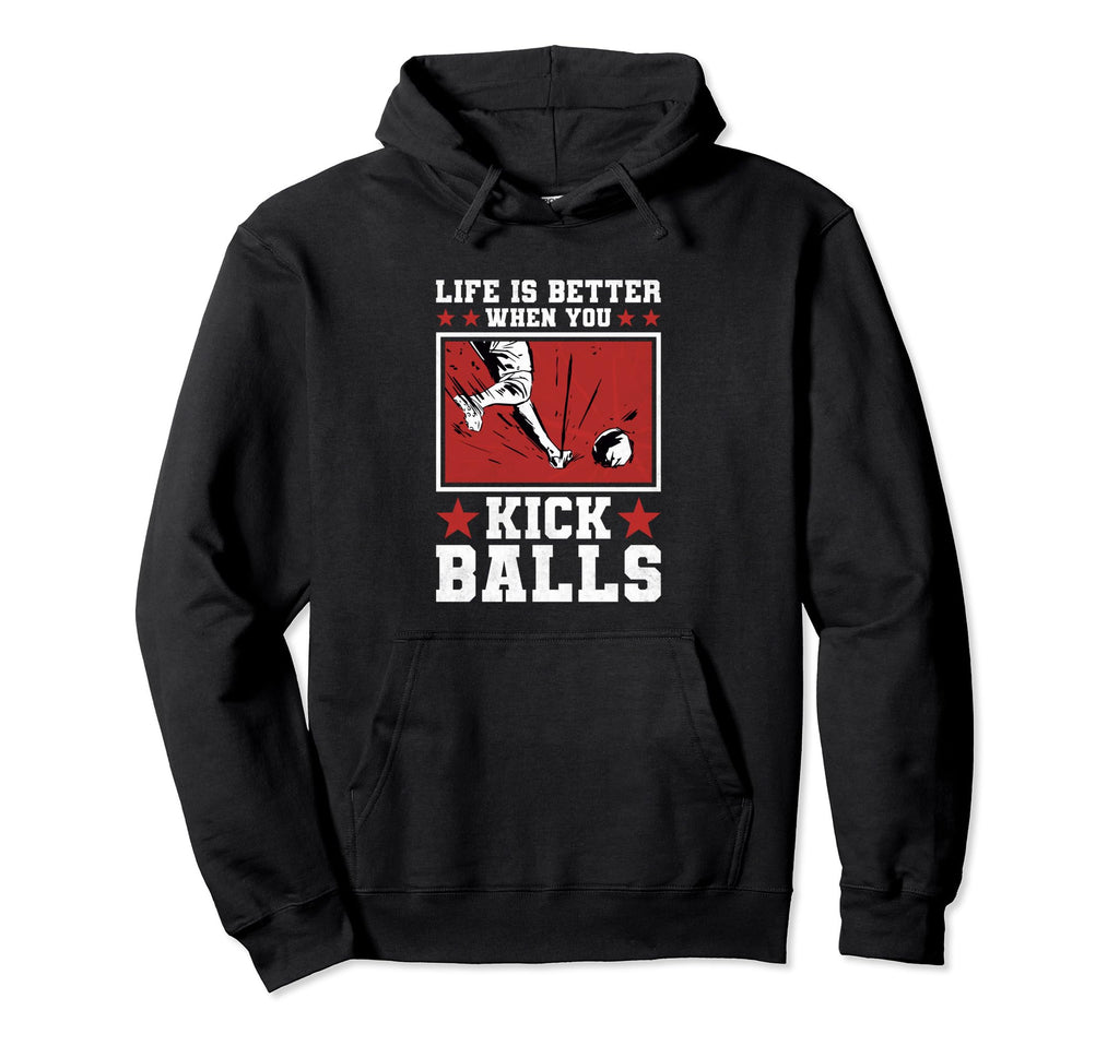 Life Is Better When You Kick Balls Hoodie - Novelty Apparel for Adults