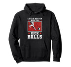 Life Is Better When You Kick Balls Hoodie - Novelty Apparel for Adults