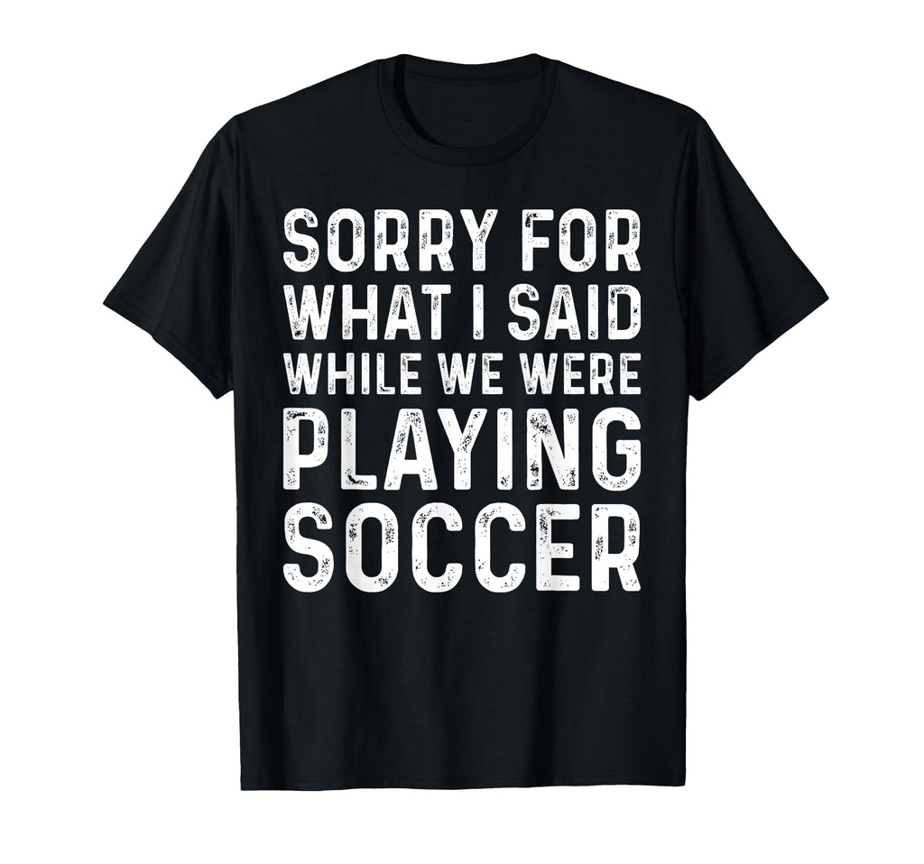 Soccer Lover Playing Soccer Funny T-Shirt - Casual Everyday Wear Unisex