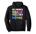 My Favorite Goalie Calls Me Mom Soccer Hoodie - Fun Novelty Design Unisex