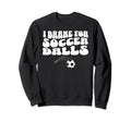 Funny Soccer Mom I Brake Soccer Sweatshirt - Minimalist Print for Adults