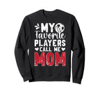 My Favorite Players Call Me Mom Sweatshirt - Custom Art Print Unisex