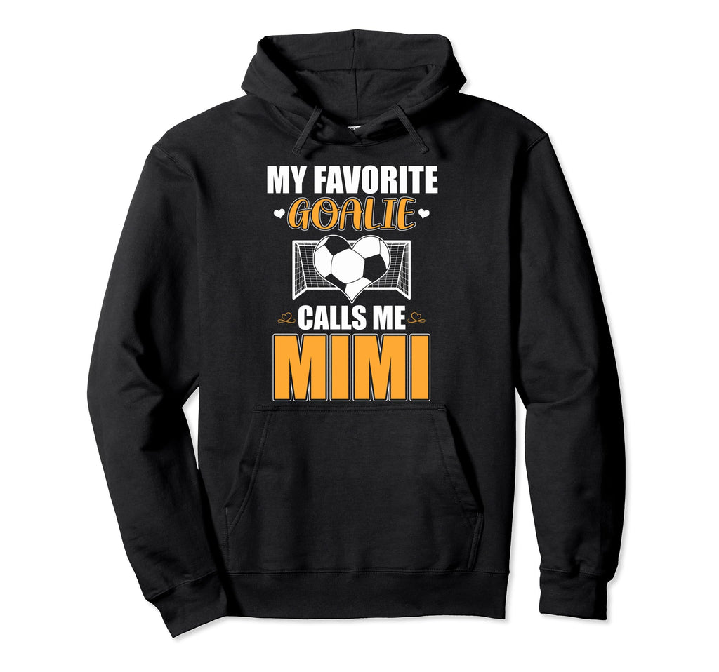 My Favorite Goalie Calls Me Mimi Soccer Hoodie - Novelty Apparel Men Women
