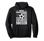 Never Underestimate Who Plays Soccer Hoodie - Trendy Graphic Men Women