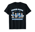 Proud Mama Silly Soccer Goose Mom Apparels T-Shirt - Novelty Apparel Unisex
