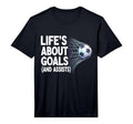 Lifes About Goals And Assists Funny T-Shirt - Novelty Apparel Unisex