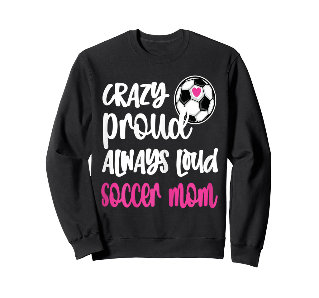 Womens Crazy Proud Soccer Mom Sweatshirt - Minimalist Print for Adults