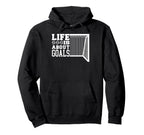 Life Is About Goals Funny Soccer Hoodie - Novelty Apparel Men Women