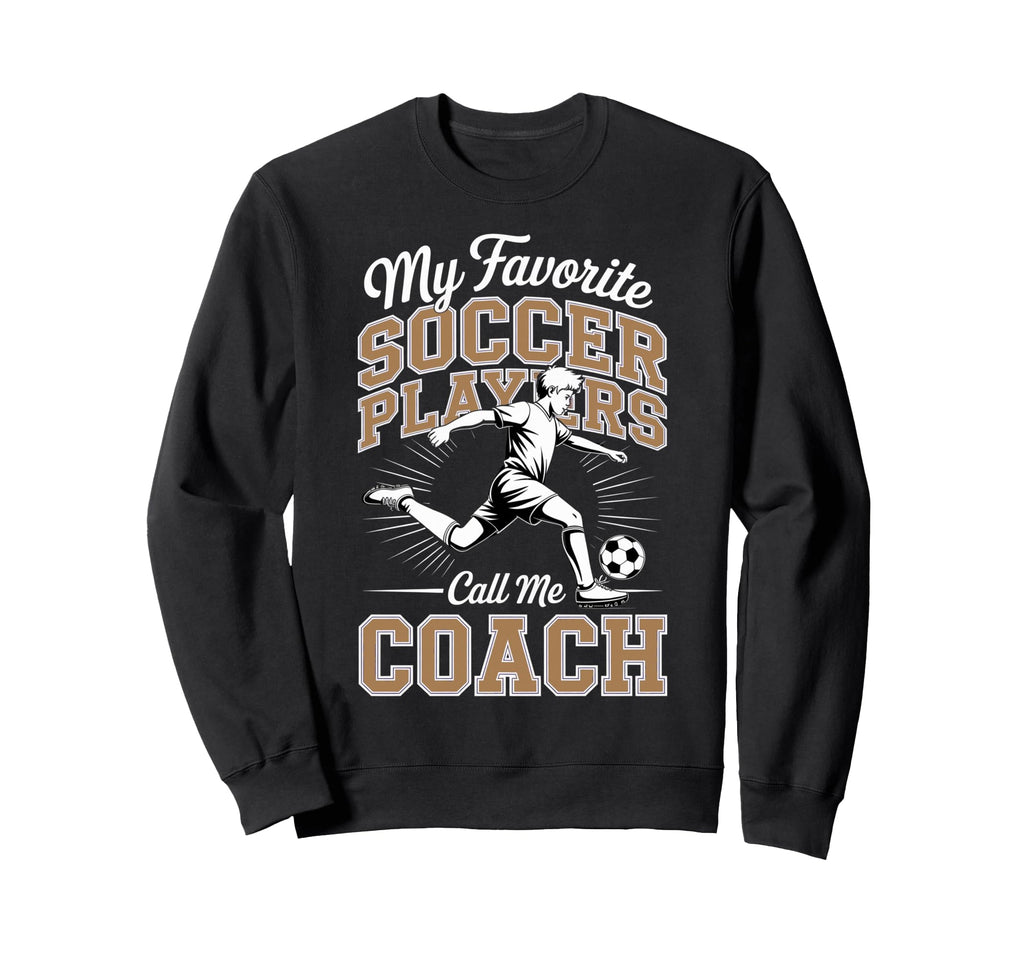 Soccer Coach My Favorite Sweatshirt - Casual Everyday Wear for Adults