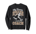 Soccer Coach My Favorite Sweatshirt - Casual Everyday Wear for Adults
