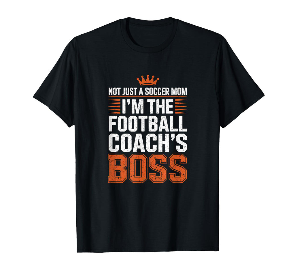 Not Just Soccer Mom Football Coachs Boss T-Shirt - Novelty Apparel Unisex
