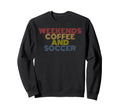 Weekends Coffee And Soccer 70S Sweatshirt - Custom Art Print for Adults