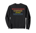 Weekends Coffee And Soccer 70S Sweatshirt - Custom Art Print for Adults