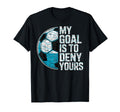My Goal Is To Deny Yours Soccer Goalie T-Shirt - Trendy Graphic Men Women
