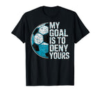 My Goal Is To Deny Yours Soccer Goalie T-Shirt - Trendy Graphic Men Women