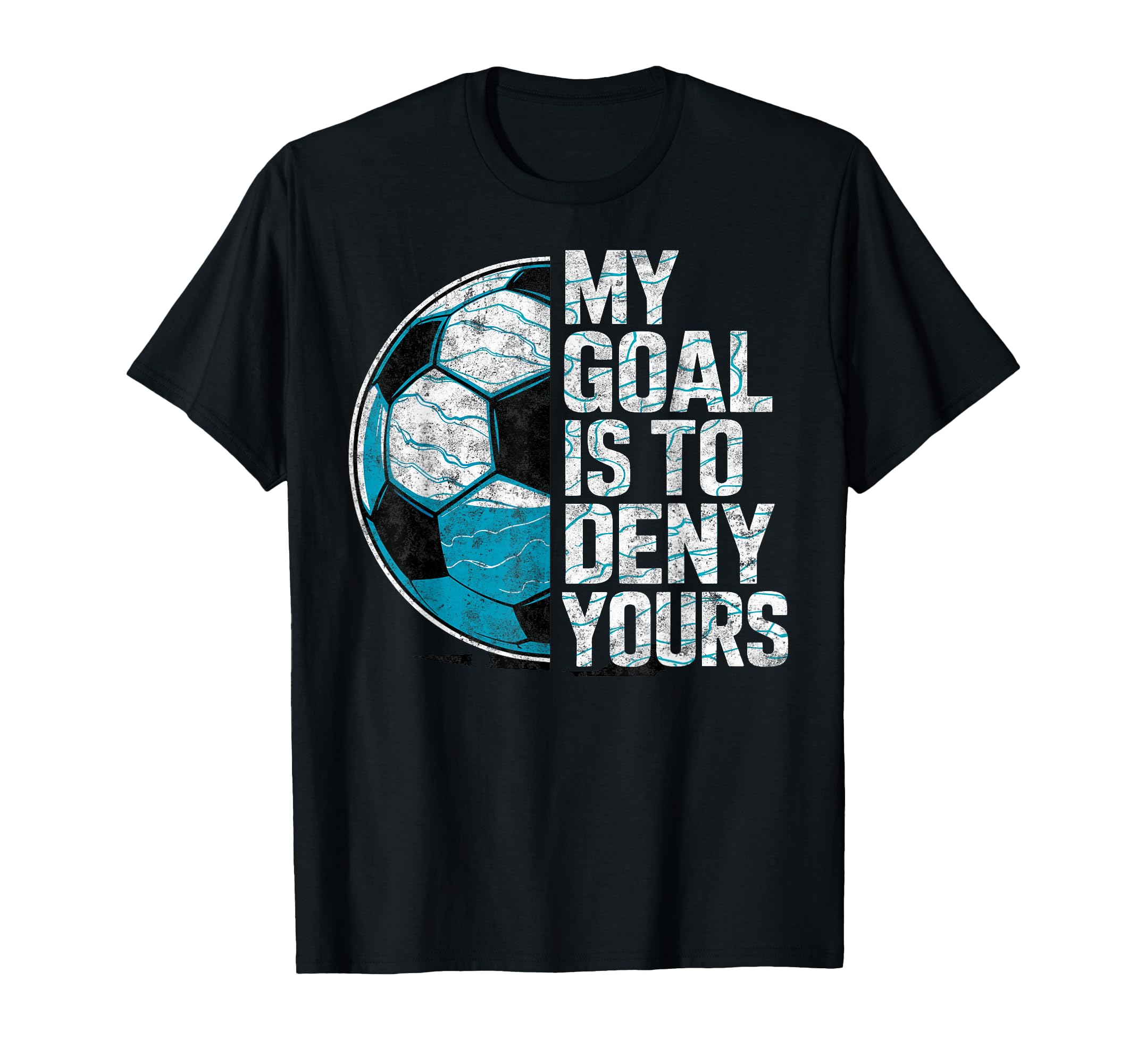 My Goal Is To Deny Yours Soccer Goalie T-Shirt - Trendy Graphic Men Women