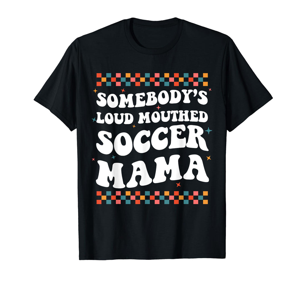Somebodys Loud Mouthed Soccer Mama T-Shirt - Streetwear Style Men Women