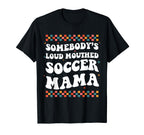 Somebodys Loud Mouthed Soccer Mama T-Shirt - Streetwear Style Men Women