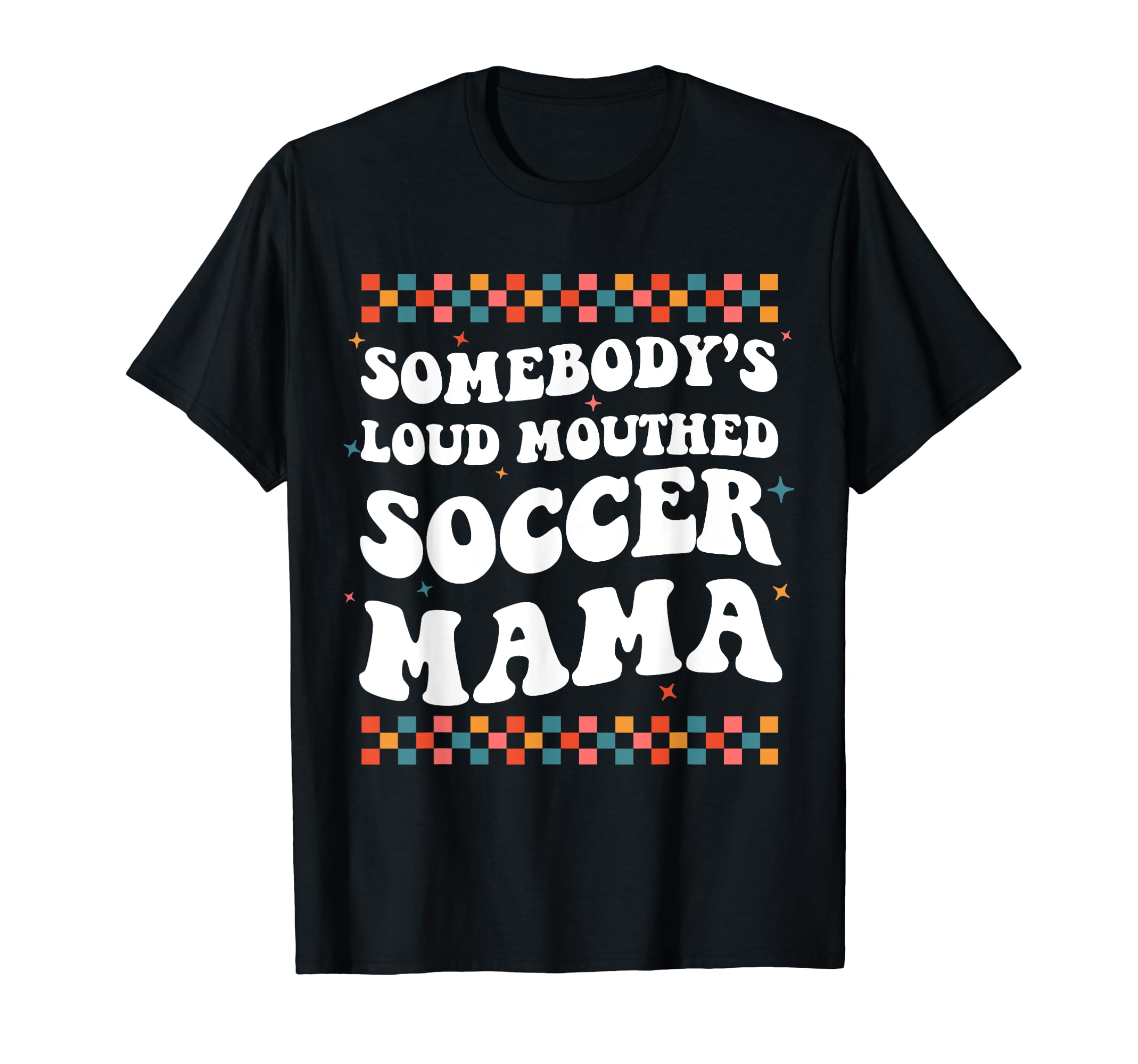 Somebodys Loud Mouthed Soccer Mama T-Shirt - Streetwear Style Men Women