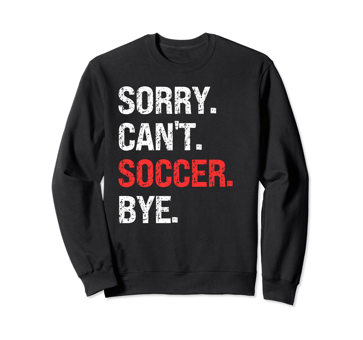 Sorry Cant Soccer Bye Soccer Lovers Sweatshirt - Minimalist Print Men Women
