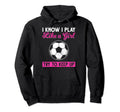 Sarcastic I Know I Play Like Soccer Moms Hoodie - Streetwear Style Unisex