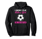 Sarcastic I Know I Play Like Soccer Moms Hoodie - Streetwear Style Unisex