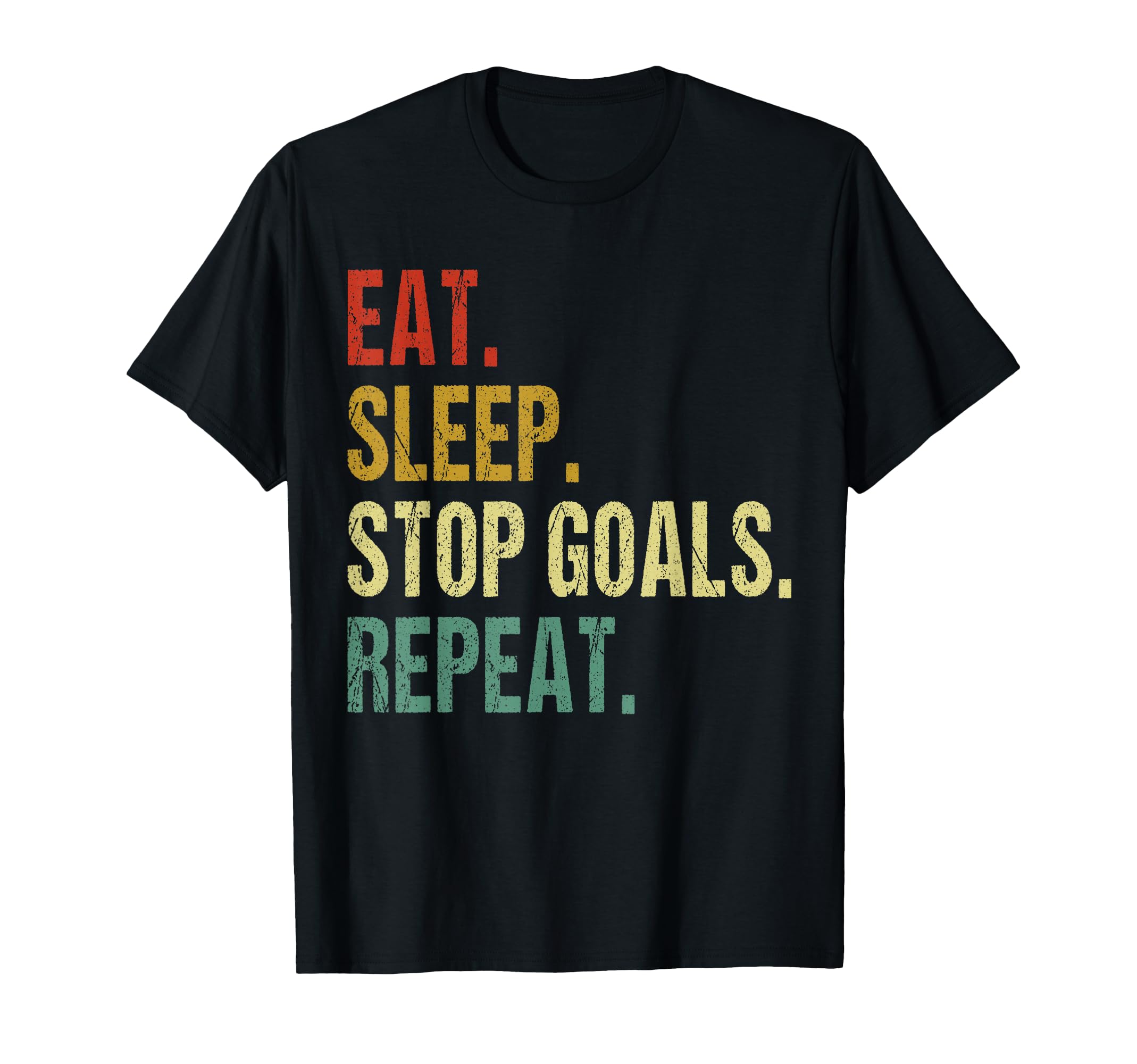 Funny Eat Sleep Stop Goals Repeat Goalie T-Shirt - Custom Art Print Unisex