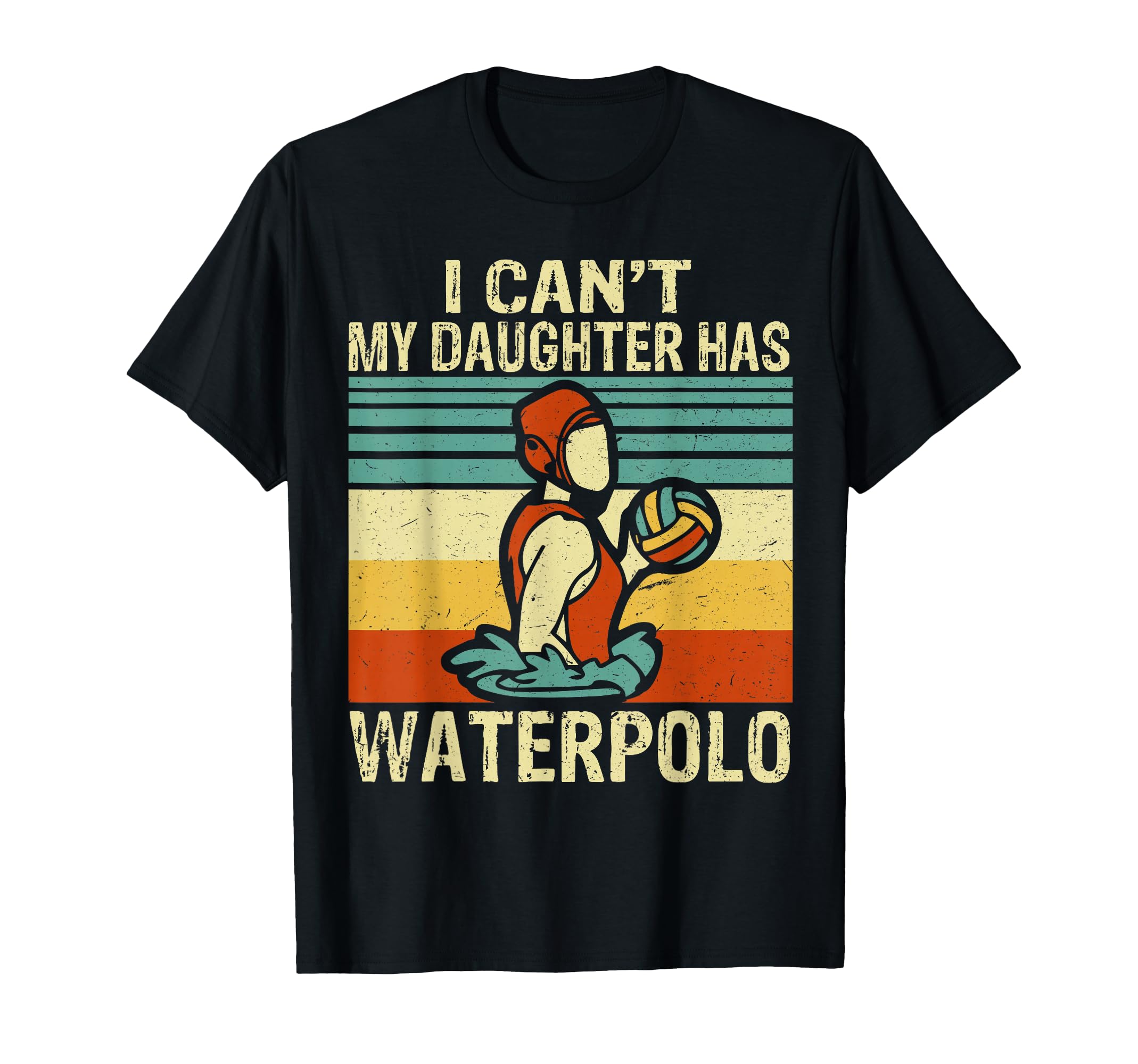 I Cant My Daughter Has Waterpolo Players T-Shirt - Graphic Print Men Women