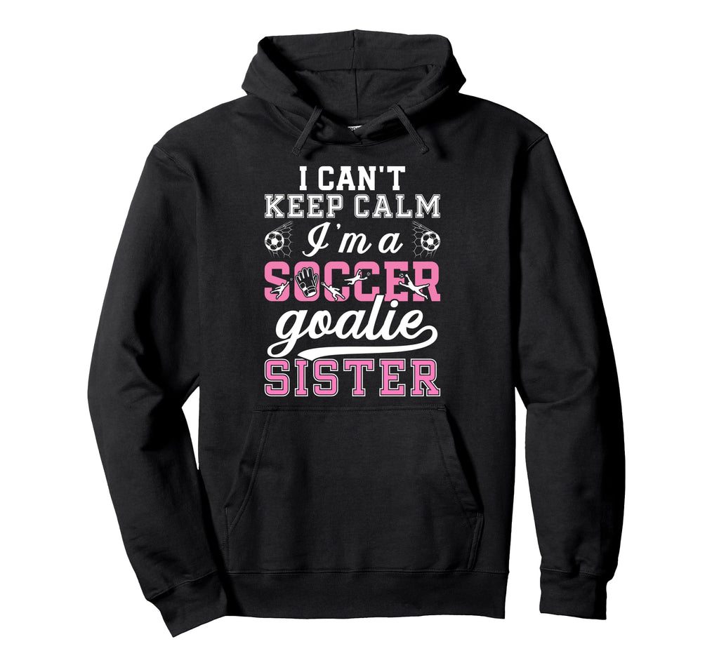 Im Soccer Goalie Sister Soccer Keeper Hoodie - Streetwear Style Unisex