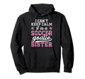 Im Soccer Goalie Sister Soccer Keeper Hoodie - Streetwear Style Unisex