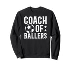 Coach Ballers Soccer Coach Soccer Sweatshirt - Aesthetic Graphic Men Women