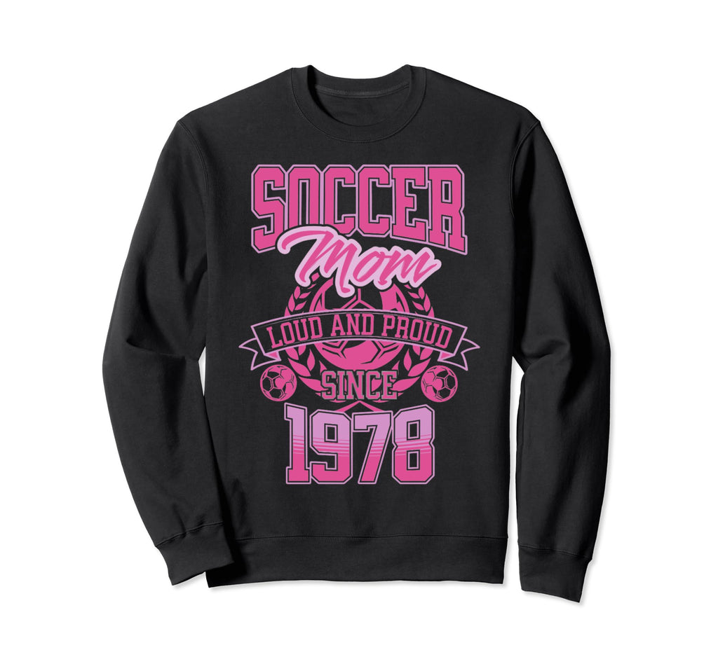 Soccer Mom Loud Proud Since 1978 Sweatshirt - Aesthetic Graphic for Adults