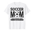 Soccer Mom Funny Not Like Normal Mom T-Shirt - Novelty Apparel Men Women