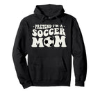 Pretend Im Soccer Mom Funny Soccer Mom Hoodie - Aesthetic Graphic Unisex