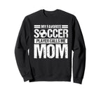 My Favorite Soccer Calls Me Mom Sweatshirt - Trendy Graphic Men Women