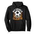 My Prince Wears Cleats Soccer Player Hoodie - Streetwear Style for Adults