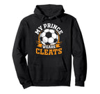 My Prince Wears Cleats Soccer Player Hoodie - Streetwear Style for Adults