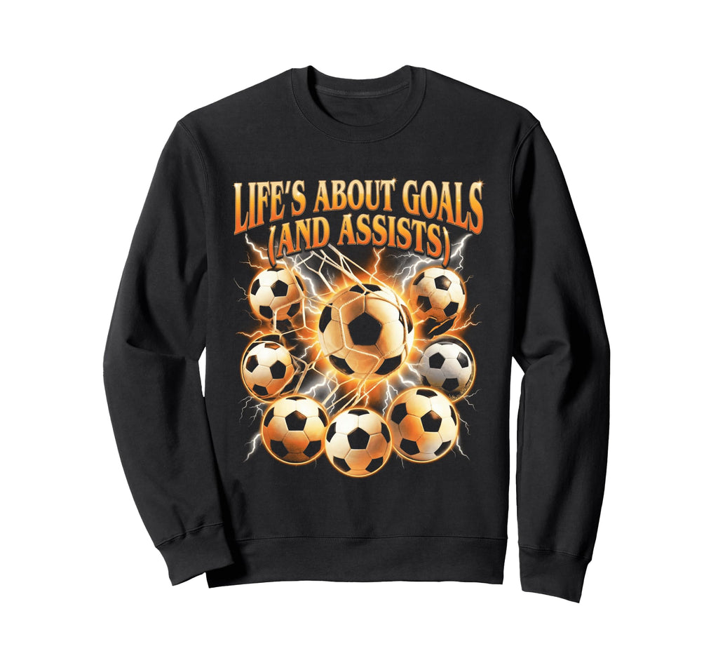 Lifes About Goals Assists Funny Sweatshirt - Streetwear Style Unisex