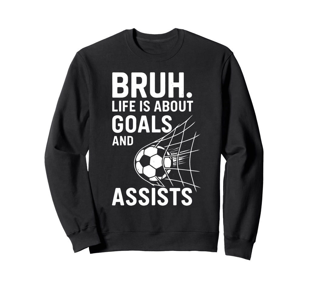Bruh Life Is About Goals And Sweatshirt - Streetwear Style Men Women