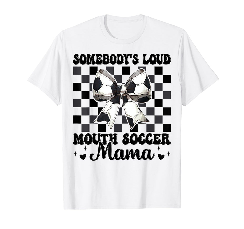 Somebodys Loud Mouth Soccer Mama Mom T-Shirt - Trendy Graphic Men Women