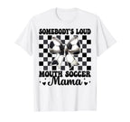 Somebodys Loud Mouth Soccer Mama Mom T-Shirt - Trendy Graphic Men Women