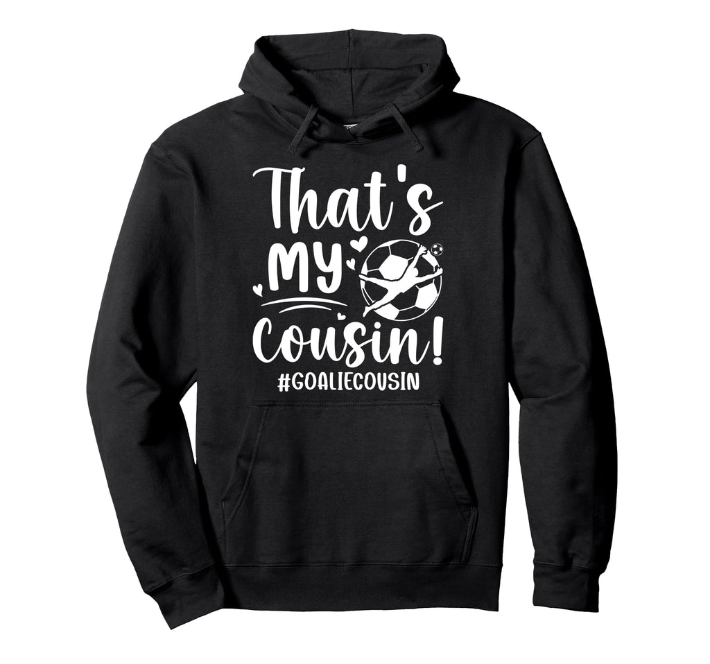 My Cousin Soccer Goalie Cousin Hoodie - Fun Novelty Design for Adults