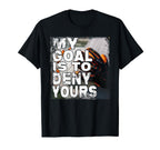 My Goal Is To Deny Yours Soccer Goalie T-Shirt - Graphic Print for Adults