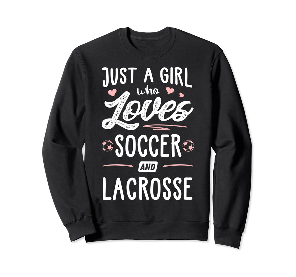 Just Who Loves Soccer And Lacrosse Sweatshirt - Graphic Print Men Women
