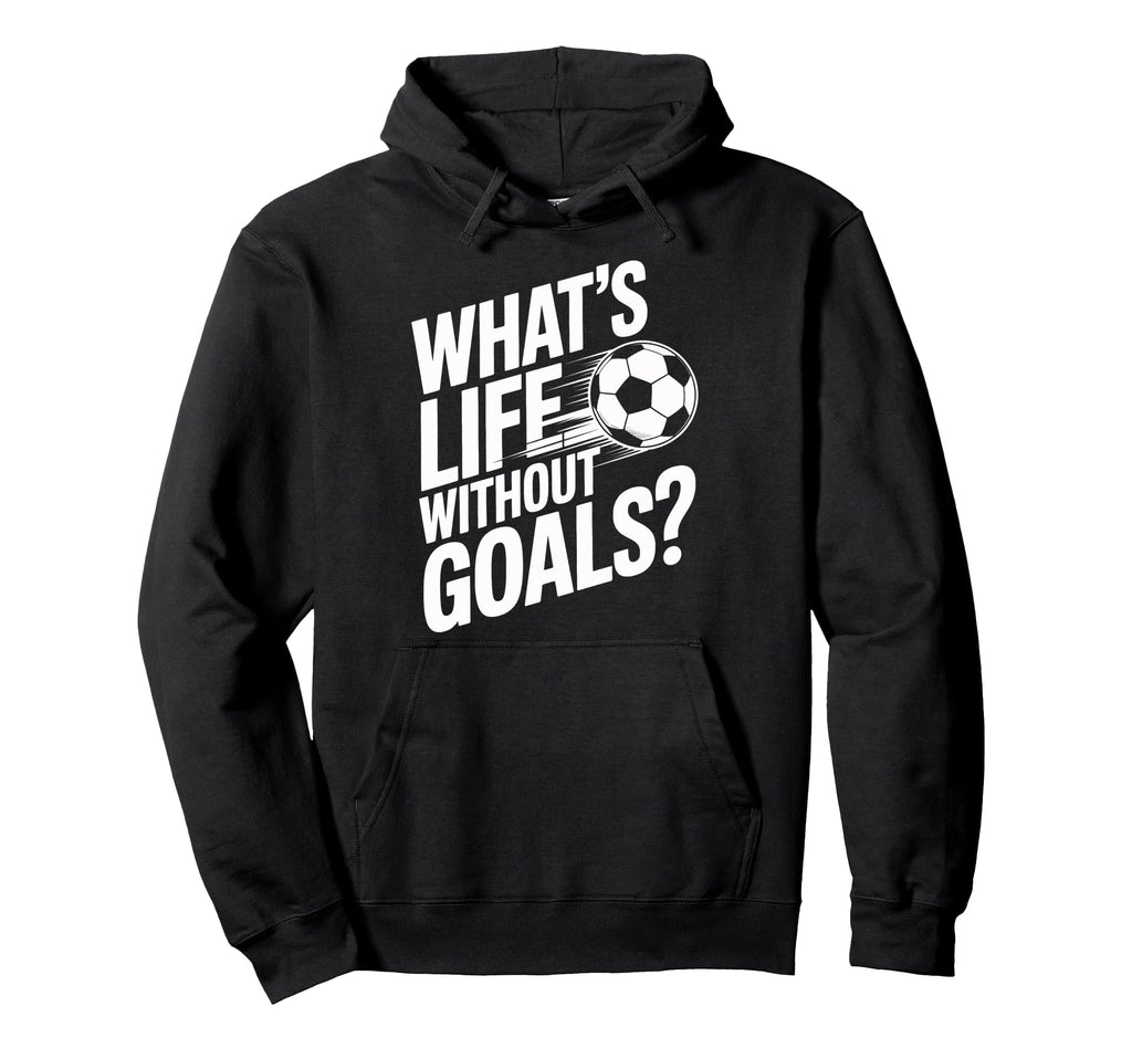 Life Without Goals Is Not Soccer Fans Hoodie - Unique Graphic Men Women